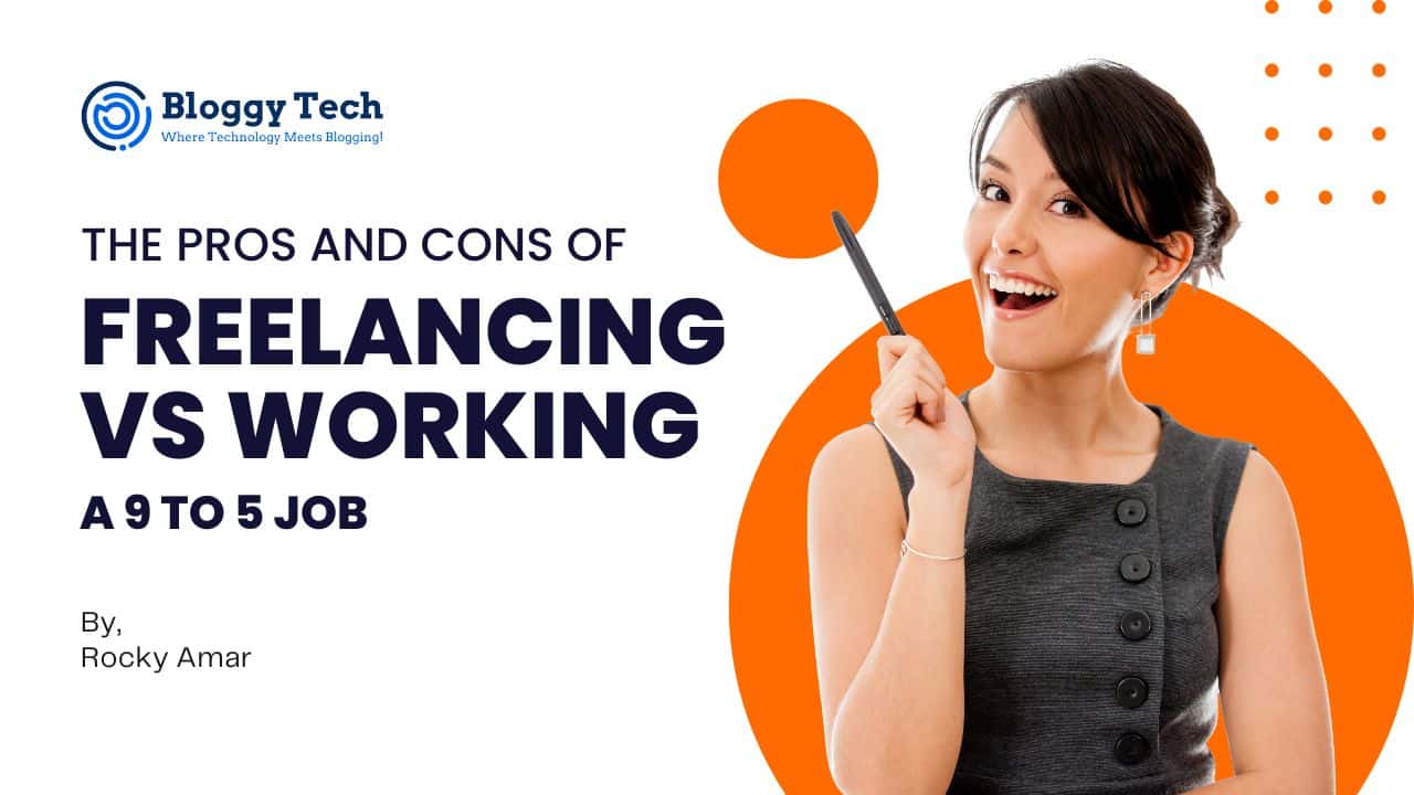 The Pros and Cons of Freelancing vs Working a 9 to 5 Job