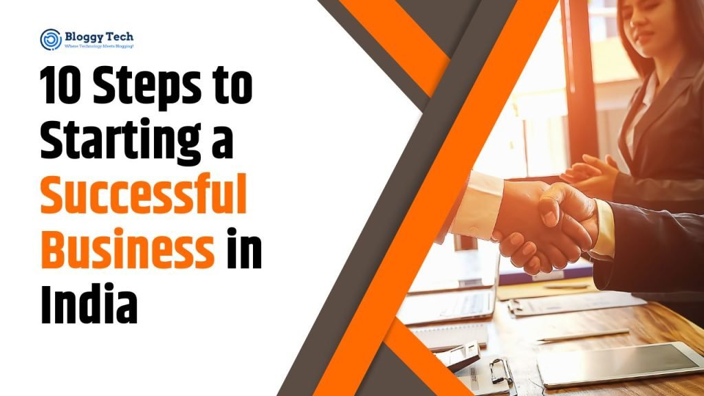 10 Steps to Starting a Successful Business in India | Bloggy Tech