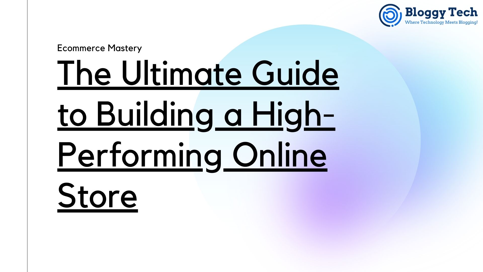 Ecommerce Mastery: The Ultimate Guide to Building a High-Performing Online Store