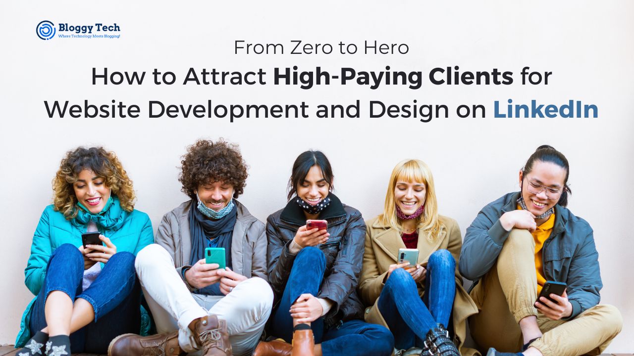 From Zero to Hero: How to Attract High-Paying Clients for Website Development and Design on LinkedIn