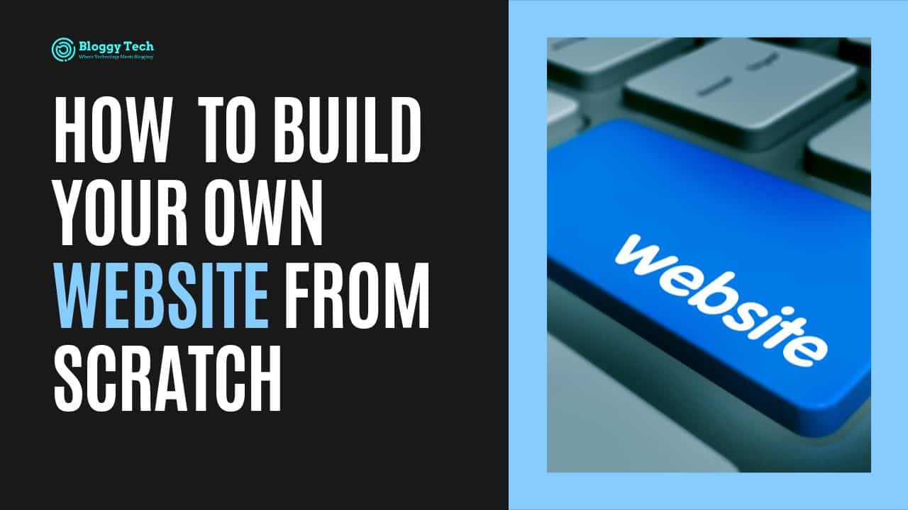 How To Build Your Own Website From Scratch 12 Easy Steps Bloggy Tech