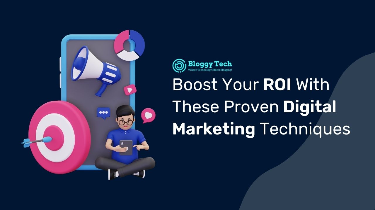 Boost Your ROI with These Proven Digital Marketing Techniques