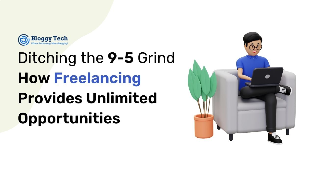 Ditching the 9-5 Grind How Freelancing Provides Unlimited Opportunities